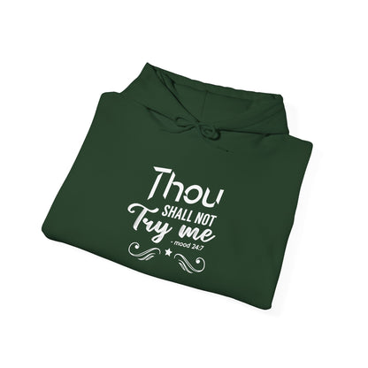 Thou Try Me Shall Not - Mood 24.7 Hoodie