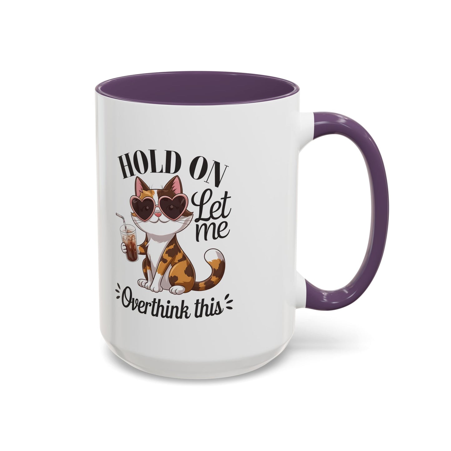 Hold On Let Me Overthink This Coffee Mug — Cute Calico Cat Accent Mug (11/15oz)