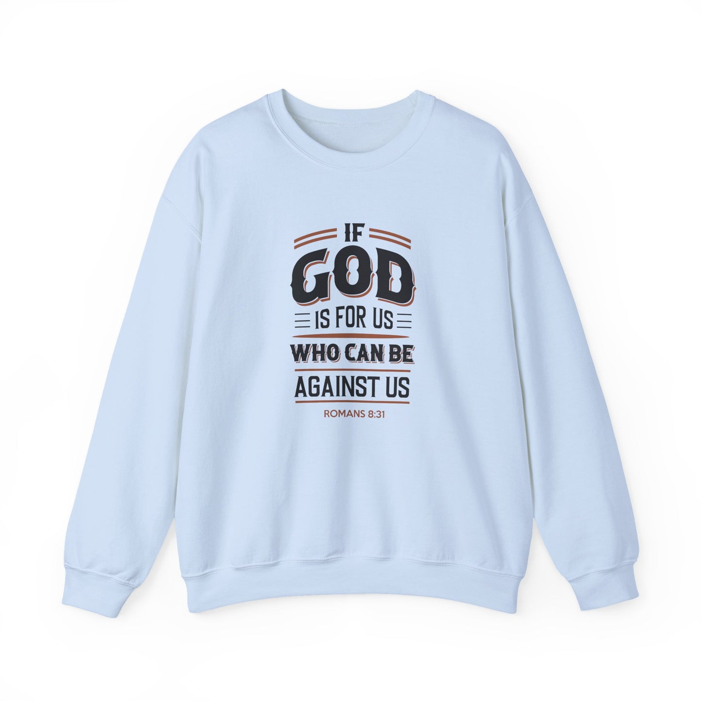 If God is for US WHO Can Be Against US - Romans 8:31 Sweatshirt