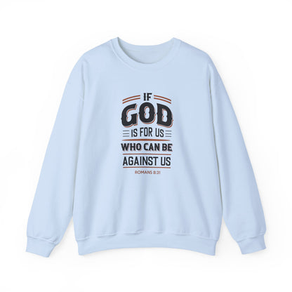 If God is for US WHO Can Be Against US - Romans 8:31 Sweatshirt
