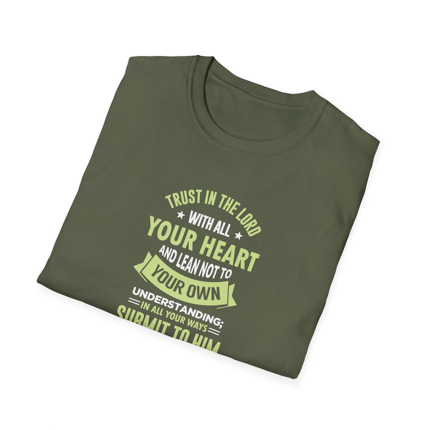 Trust in the Lord With All Your Heart and Lean Not to Your Own Understanding; in All Your Ways: Submit to Him and He Will. Make Your Path Straigh Proverbs 3.5-6 T-Shirt
