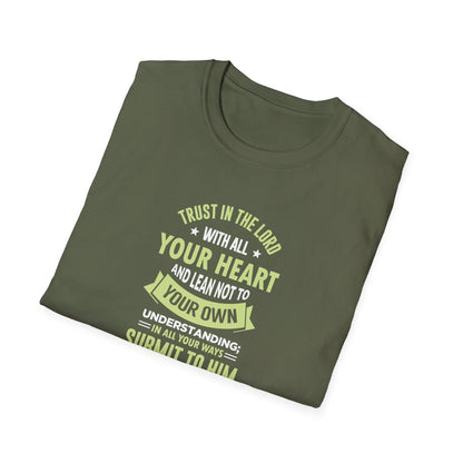 Trust in the Lord With All Your Heart and Lean Not to Your Own Understanding; in All Your Ways: Submit to Him and He Will. Make Your Path Straigh Proverbs 3.5-6 T-Shirt