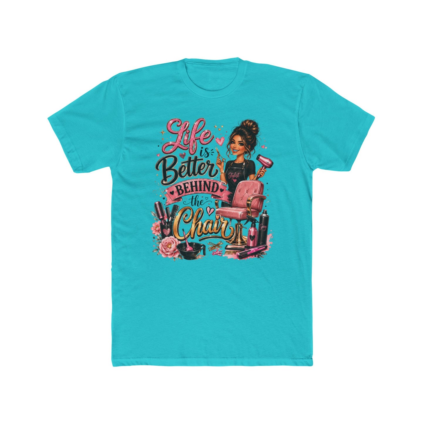 Life Is Better Behind the Chair T-Shirt — Hair Stylist Salon Tee