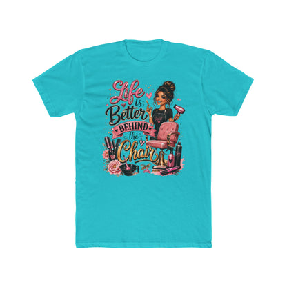 Life Is Better Behind the Chair T-Shirt — Hair Stylist Salon Tee