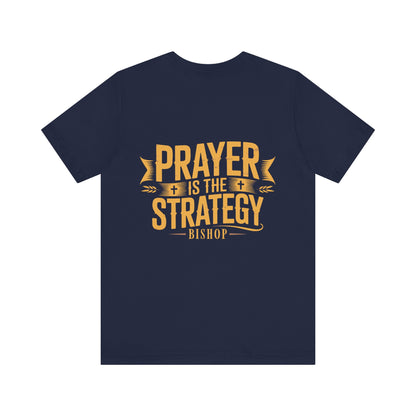 Prayer Is the Strategy T-Shirt — Inspirational Christian Faith Tee