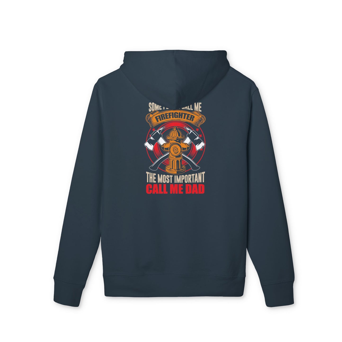 Firefighter Dad Hoodie — "Some People Call Me Firefighter, The Most Important Call Me Dad"