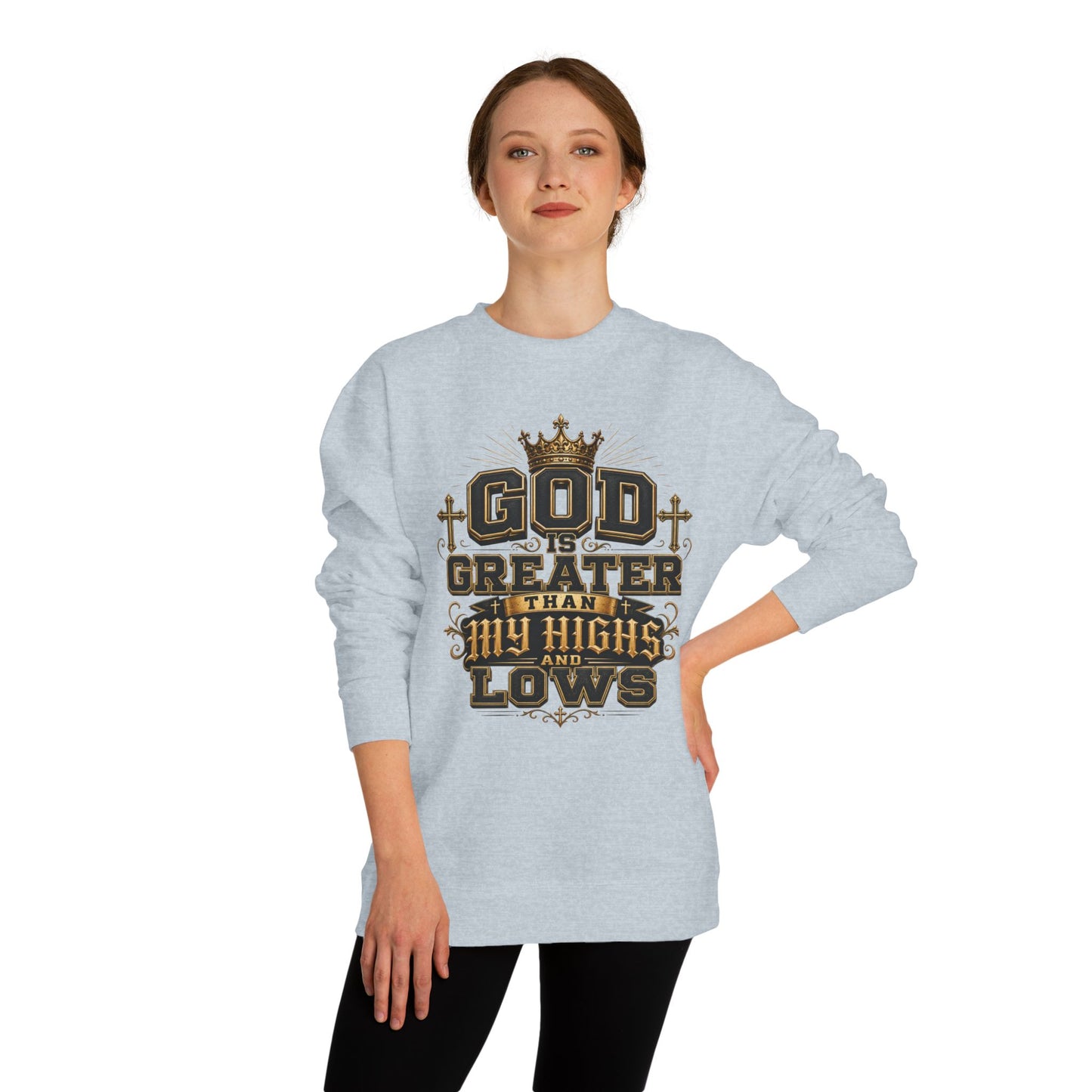 Faith Crewneck Sweatshirt — "God Is Greater Than My Highs and Lows" Inspirational Design