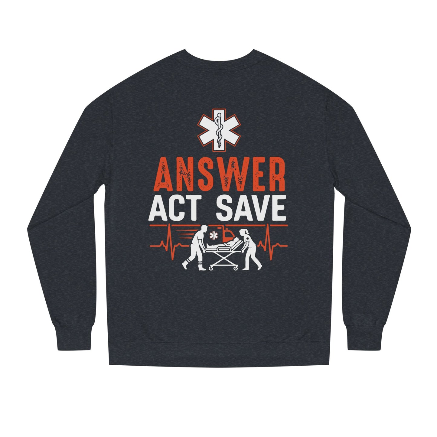 Answer Act Save Sweatshirt — EMT Paramedic Emergency Response Crewneck