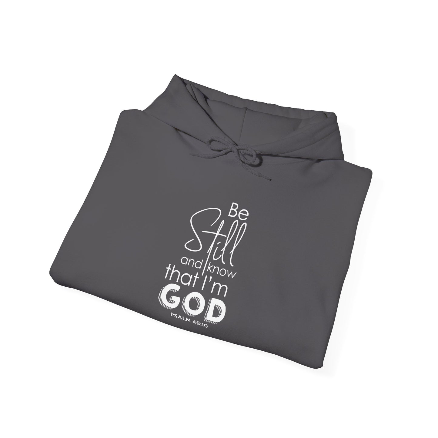 Be Still and Know That I'm God - Psalm 46:10 Hoodie