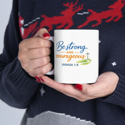 Be Strong Courageous - Joshua 1:9 Mug