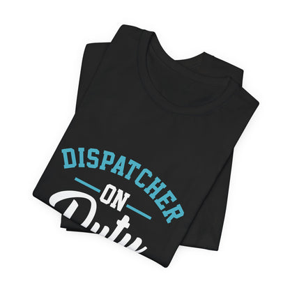 Dispatcher On Duty T-Shirt — Cool Script Tee for Dispatchers, EMS & 911 Crew