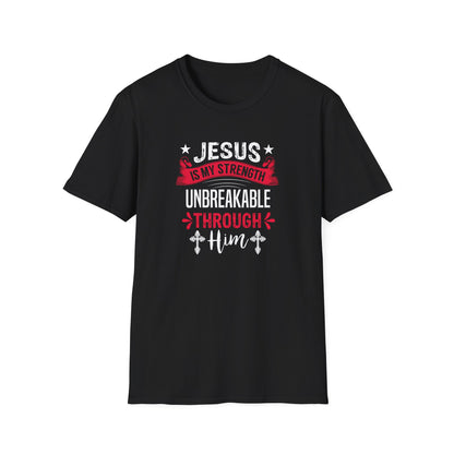 Jesus Is My Strength Unbreakable Through Him T-Shirt