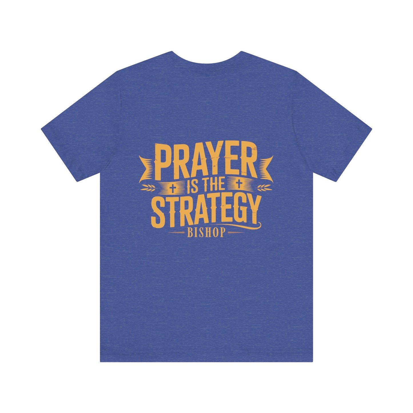Prayer Is the Strategy T-Shirt — Inspirational Christian Faith Tee
