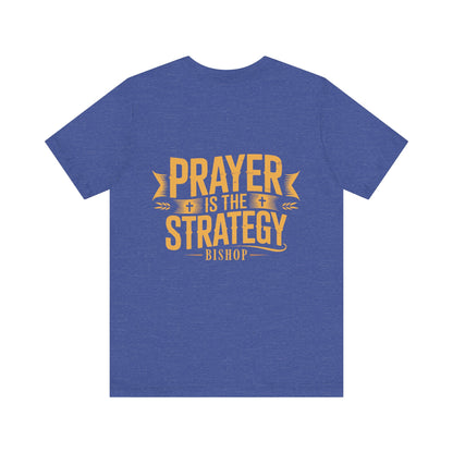 Prayer Is the Strategy T-Shirt — Inspirational Christian Faith Tee