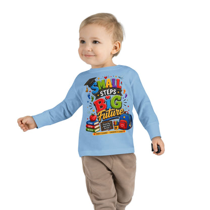 Toddler Long Sleeve Tee — "Small Steps Big Future" Back-to-School Shirt