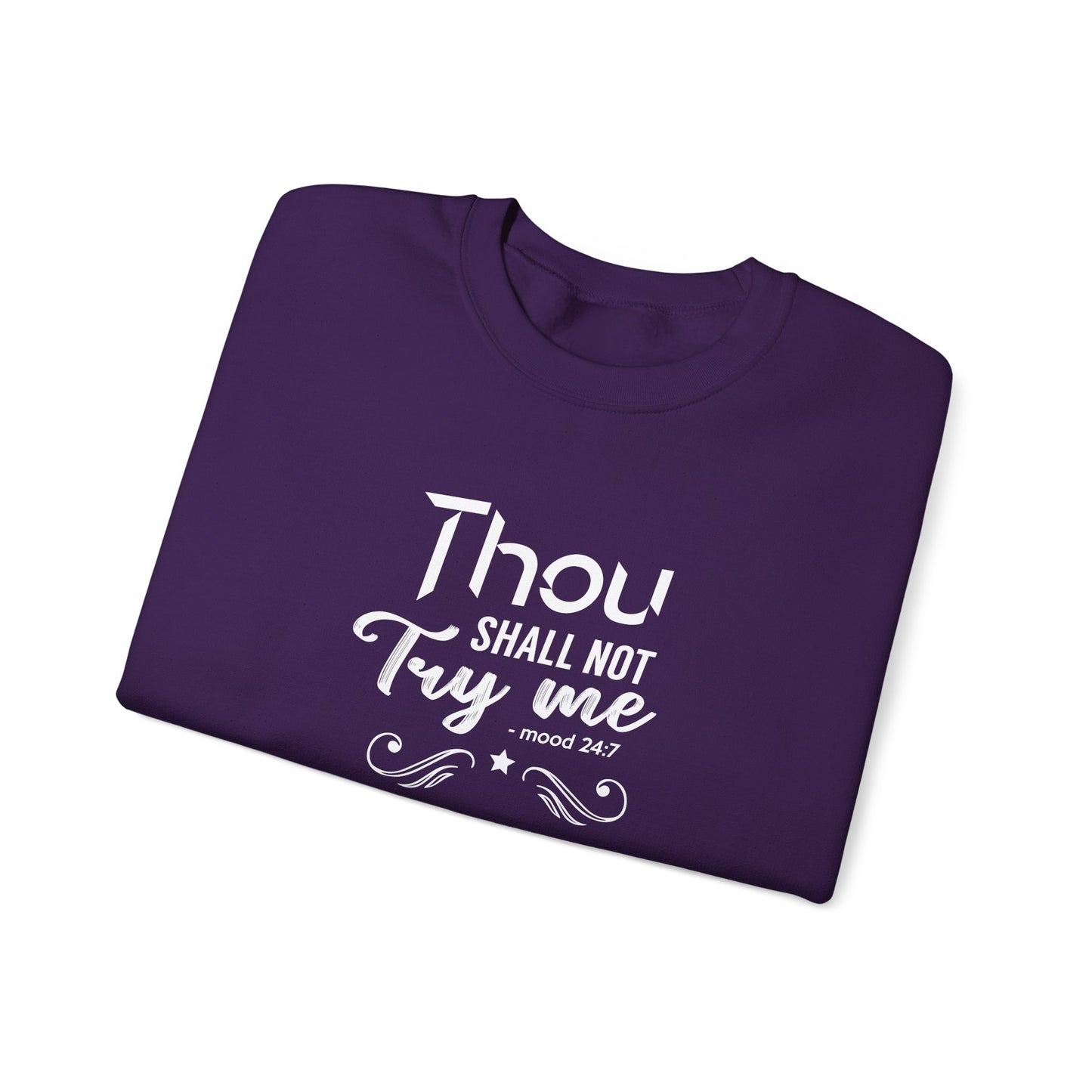 Thou Try Me Shall Not - Mood 24.7 Sweatshirt