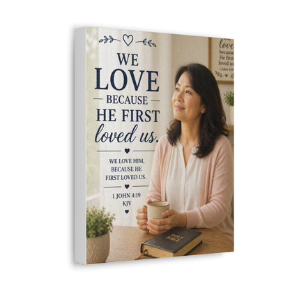 We Love Because He First Loved Us Stretched Canvas - Christian Wall Art (1 John 4:19)