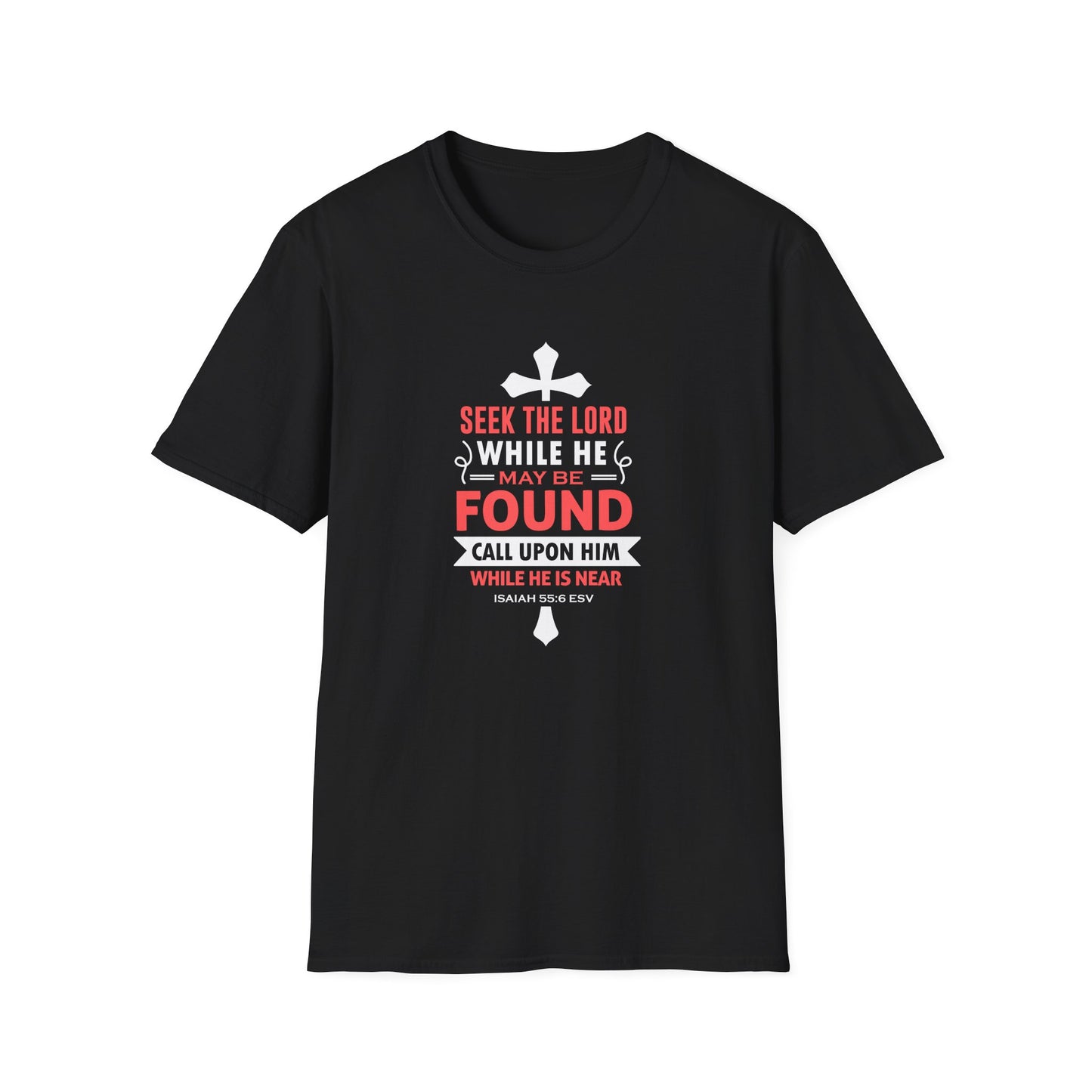 Seek the Lord While He May Be-found Call Upon Him While He is Near Isaiah 55.8 Ev T-Shirt