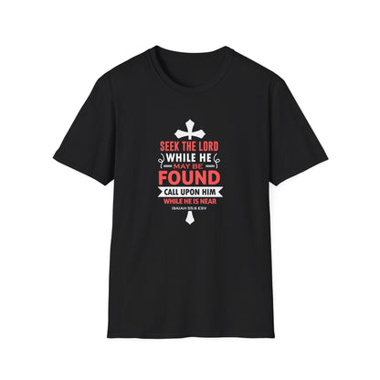 Seek the Lord While He May Be-found Call Upon Him While He is Near Isaiah 55.8 Ev T-Shirt