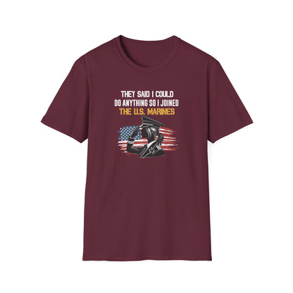 They Said I Could Do Anything So I Joined the U.S. Marines T‑Shirt