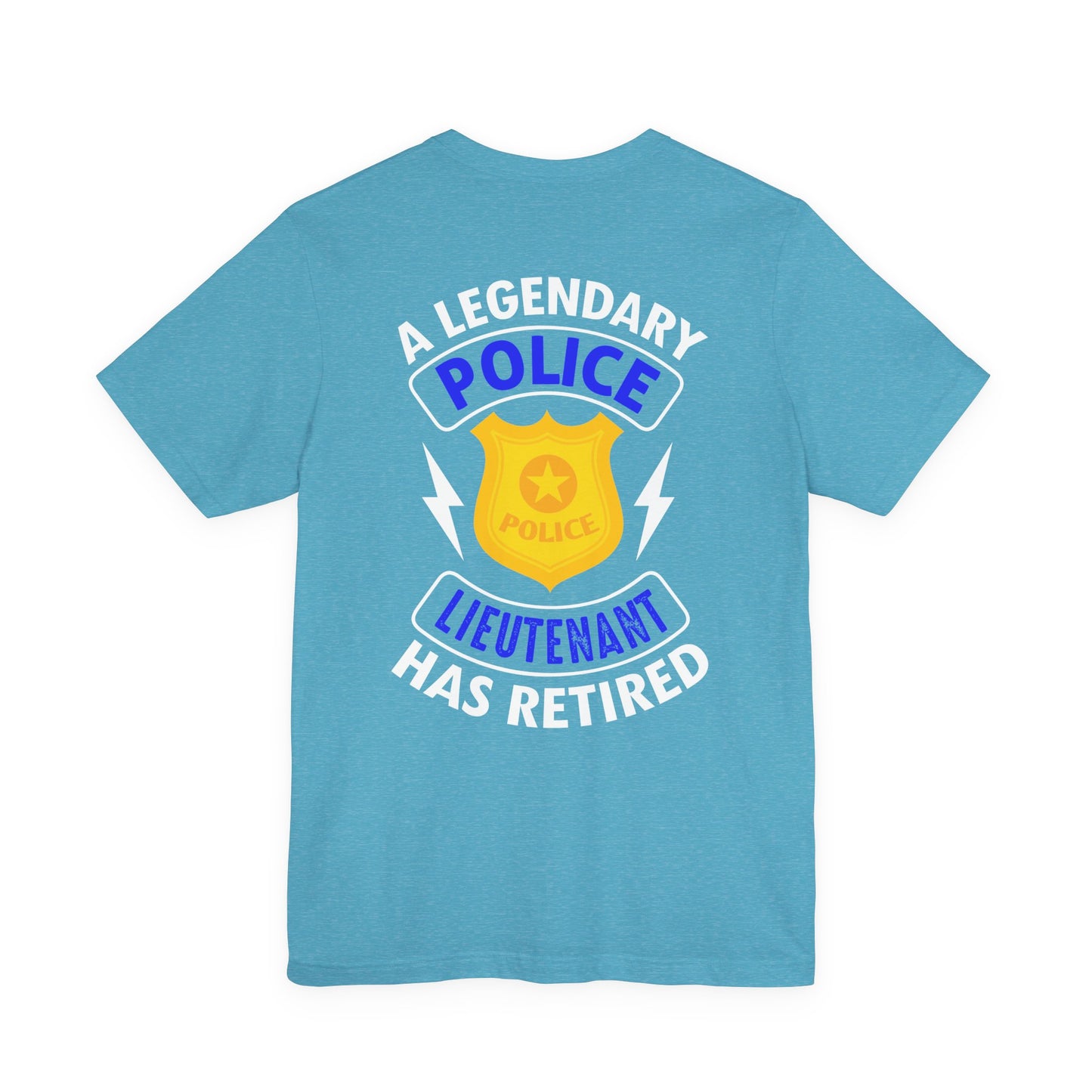 Retired Police Lieutenant T-Shirt — "A Legendary Police Lieutenant Has Retired"