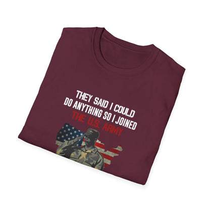They Said I Could Do Anything So I Joined The U.S. Army T-Shirt