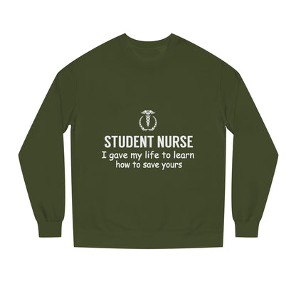 Student Nurse Sweatshirt - "I Gave My Life to Learn How to Save Yours" Comfort Crew