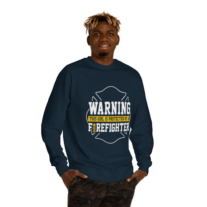 Firefighter Protector Sweatshirt — "Warning This Girl Is Protected By A Firefighter"