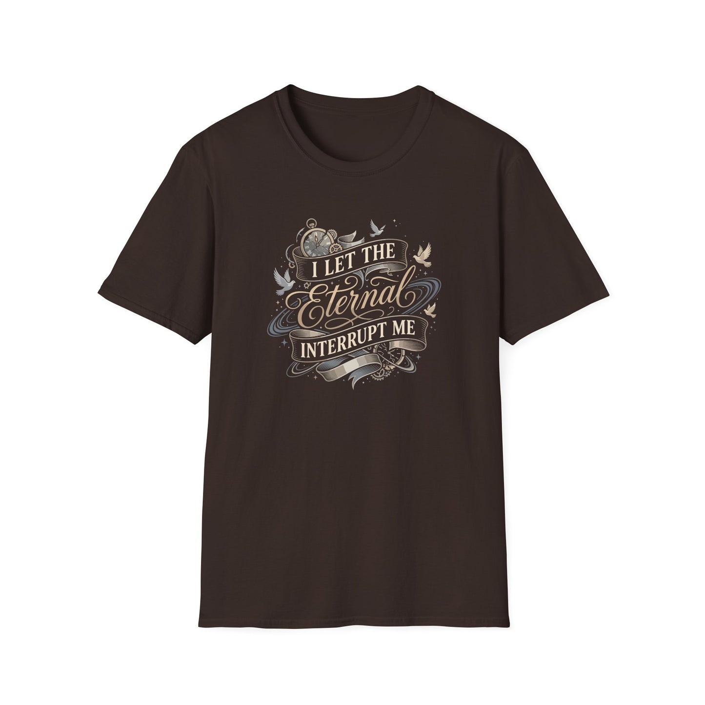I Let the Eternal Interrupt Me T-Shirt