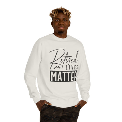 Retired Lives Matter Sweatshirt — Funny Retirement Crewneck Gift