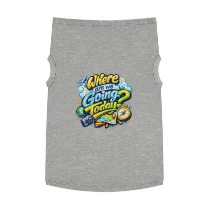 Pet Tank Top - "Where Are We Going Today?" Travel Graphic Dog Shirt