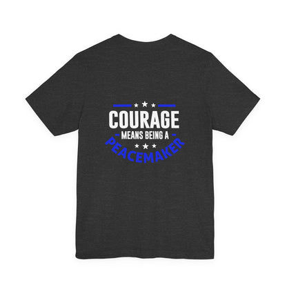 Peacemaker Courage Tee — "Courage Means Being a Peacemaker" Graphic T-Shirt