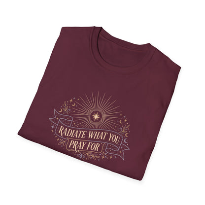 Radiate What You Pray For T-shirt