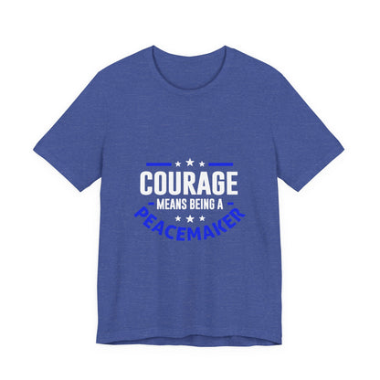 Peacemaker Courage Tee — "Courage Means Being a Peacemaker" Graphic T-Shirt