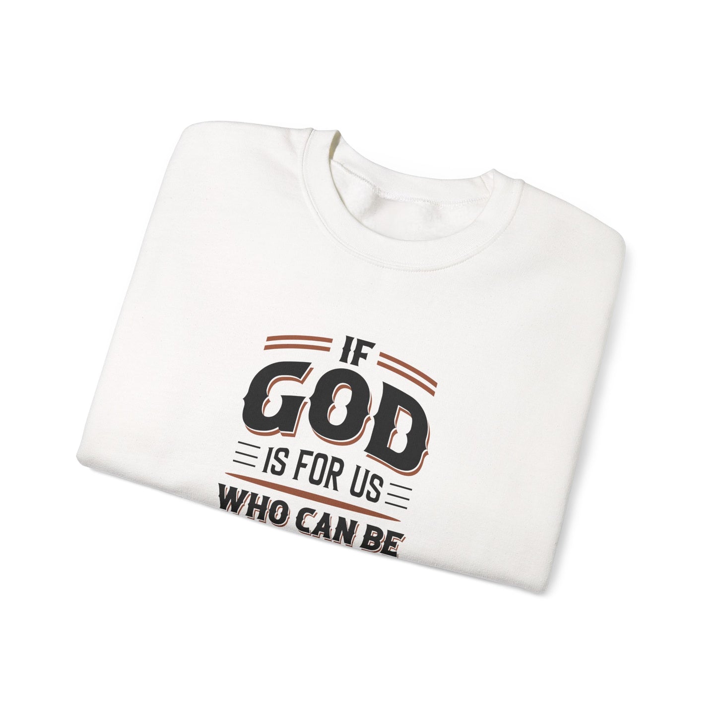 If God is for US WHO Can Be Against US - Romans 8:31 Sweatshirt