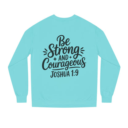 Be Strong and Courageous Joshua 1:9 Sweatshirt
