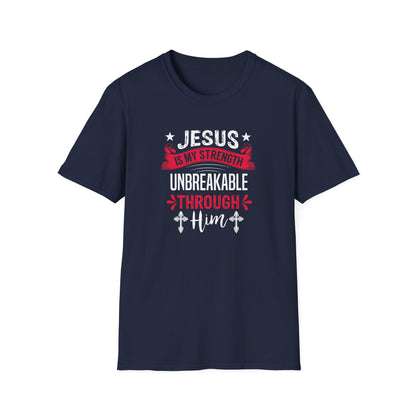Jesus Is My Strength Unbreakable Through Him T-Shirt