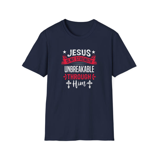 Jesus Is My Strength Unbreakable Through Him T-Shirt