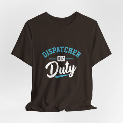 Dispatcher On Duty T-Shirt — Cool Script Tee for Dispatchers, EMS & 911 Crew