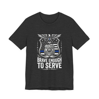 Police 'Brave Enough to Serve' T-Shirt