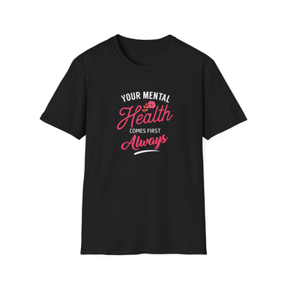"Your Mental Health Comes First Always" T-Shirt