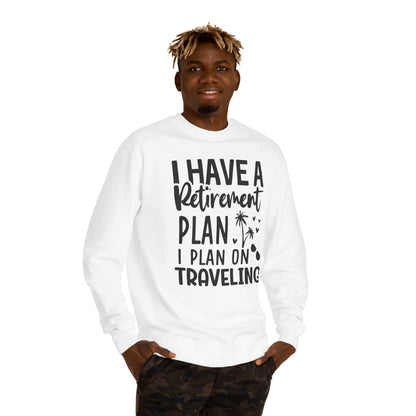 Retirement Travel Crewneck Sweatshirt — "I Have a Retirement Plan, I Plan on Traveling"