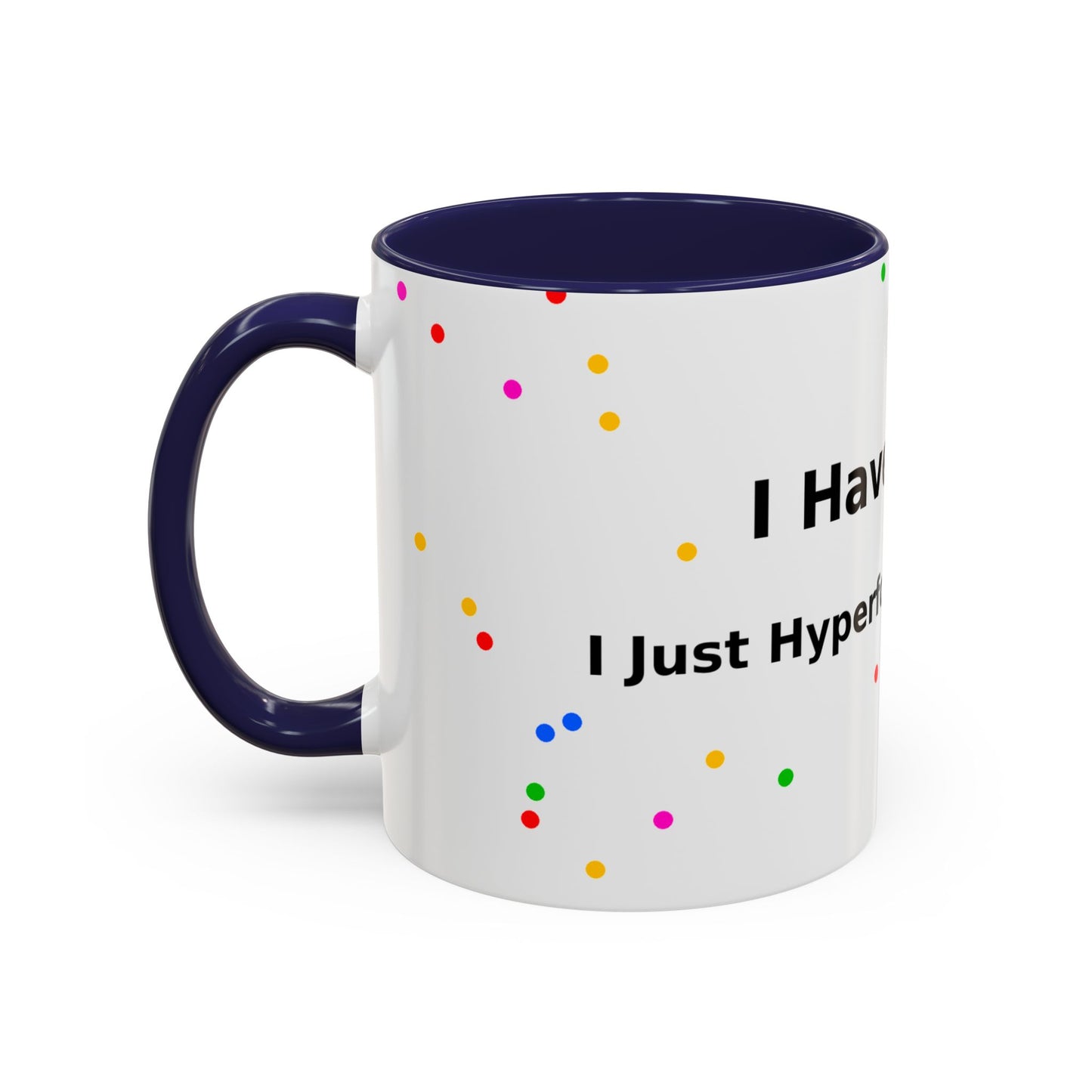 ADHD Coffee Mug - "I Have ADHD, I Don’t Hyperfocus Differently" Accent Mug