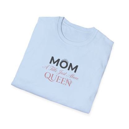 Mom A Title Just Above Queen T-Shirt