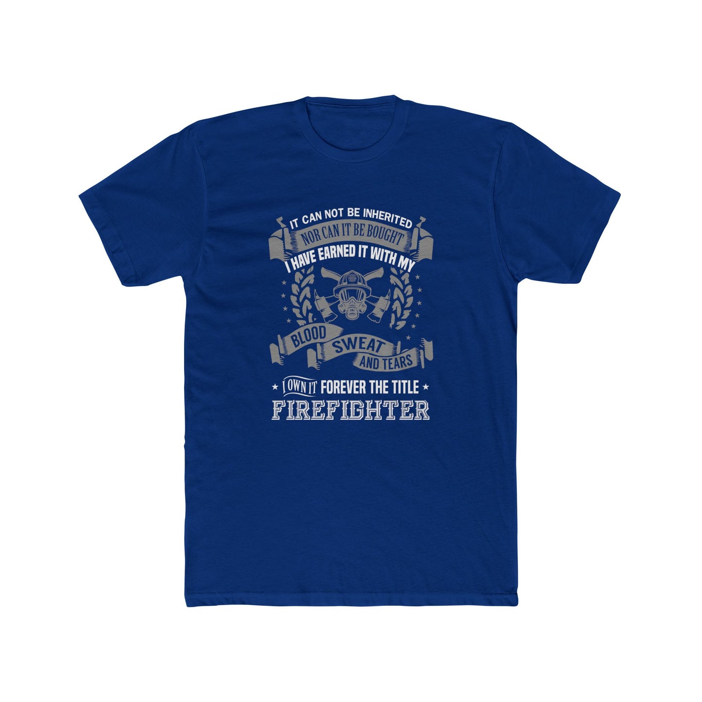 Firefighter T‑Shirt — “I Have Earned It With My Blood Sweat and Tears” Tribute Tee