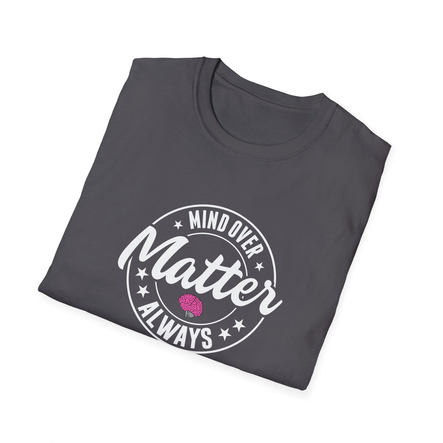 "Mind Over Matter Always" T-Shirt