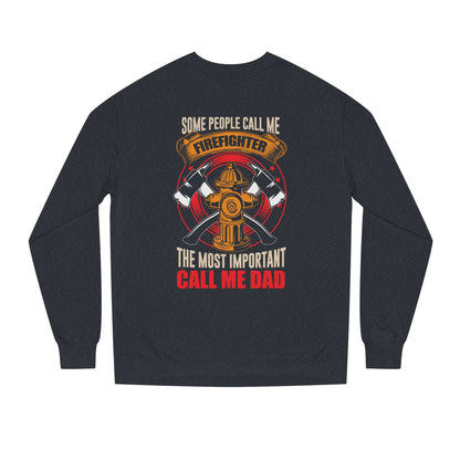 Firefighter Dad Sweatshirt — "Some People Call Me Firefighter, The Most Important Call Me Dad" Crewneck