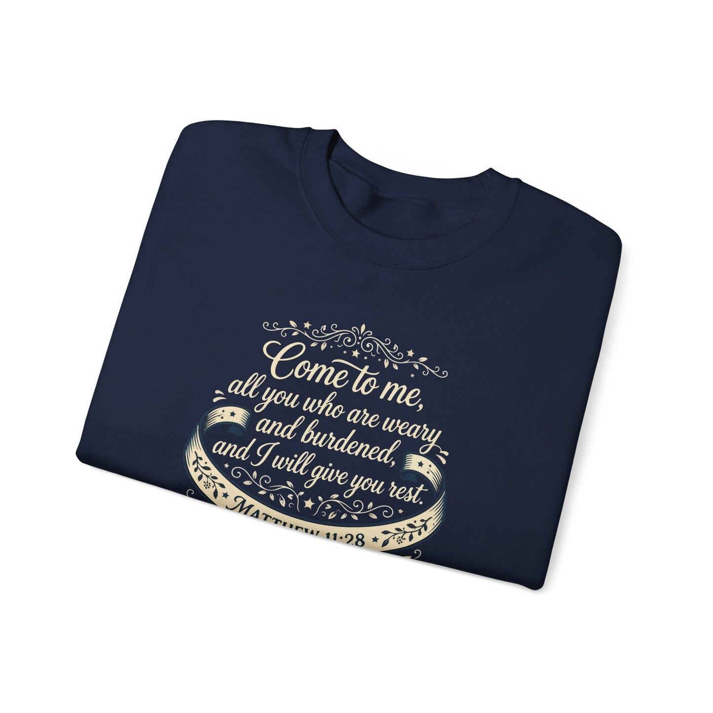 "Come to Me, All You WHO Are Weary" Sweatshirt
