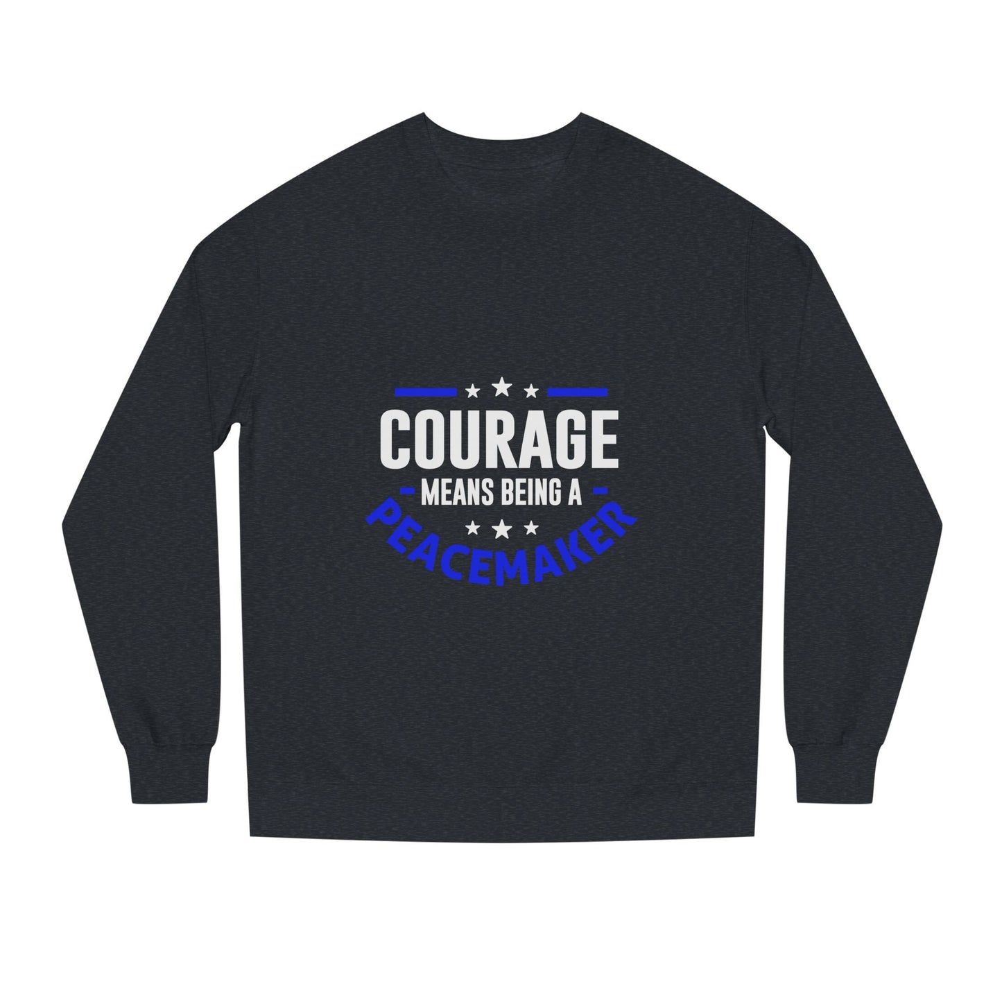 Courage Means Being a Peacemaker Sweatshirt