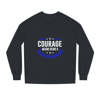 Courage Means Being a Peacemaker Sweatshirt